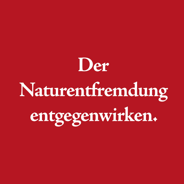 Roter Hintergrund mit dem weißen Schriftzug "Der Naturentfremdung entgegenwirken."